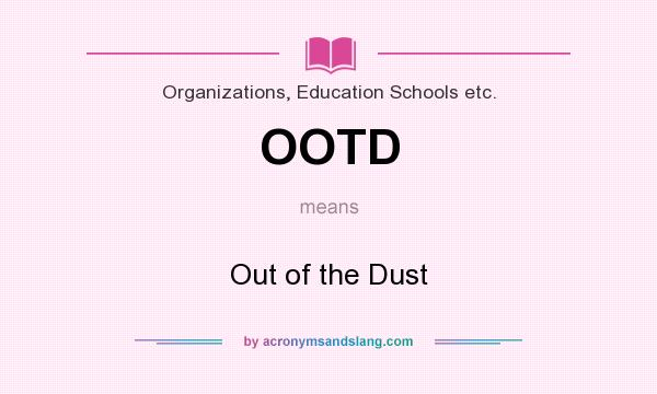 What does OOTD mean? It stands for Out of the Dust