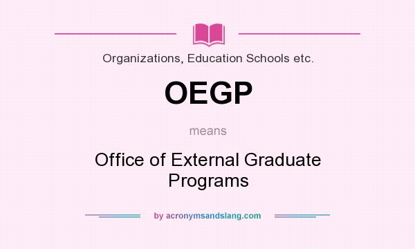 What does OEGP mean? It stands for Office of External Graduate Programs