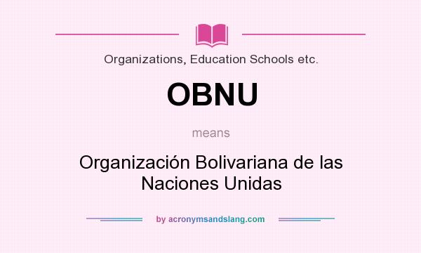 What does OBNU mean? It stands for Organización Bolivariana de las Naciones Unidas