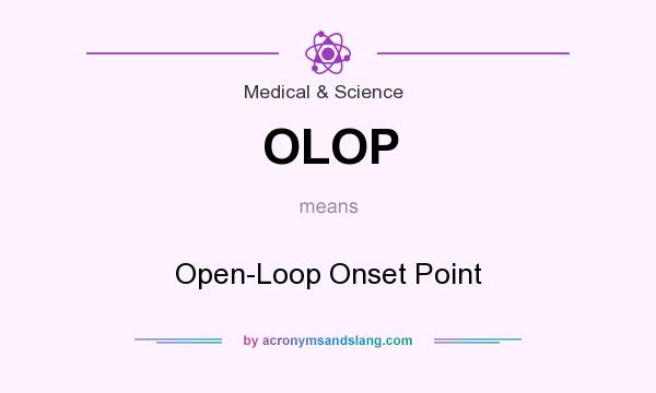 What does OLOP mean? It stands for Open-Loop Onset Point
