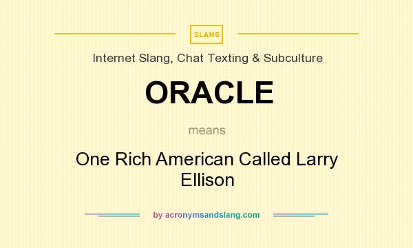 What does ORACLE mean? It stands for One Rich American Called Larry Ellison