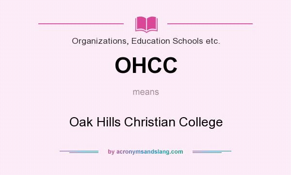 What does OHCC mean? It stands for Oak Hills Christian College