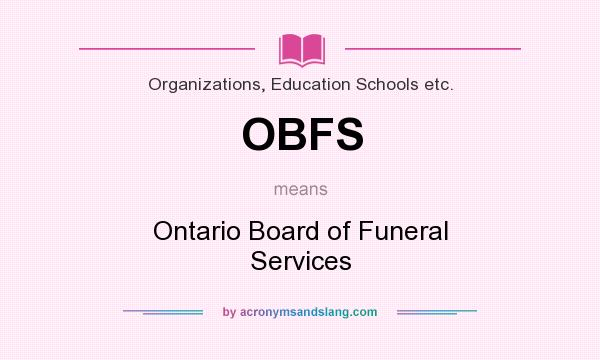 What does OBFS mean? It stands for Ontario Board of Funeral Services