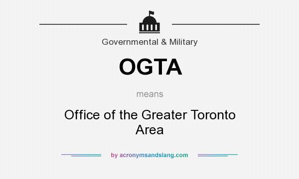 What does OGTA mean? It stands for Office of the Greater Toronto Area