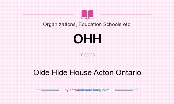 What does OHH mean? It stands for Olde Hide House Acton Ontario