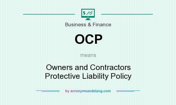 What does OCP mean? It stands for Owners and Contractors Protective Liability Policy