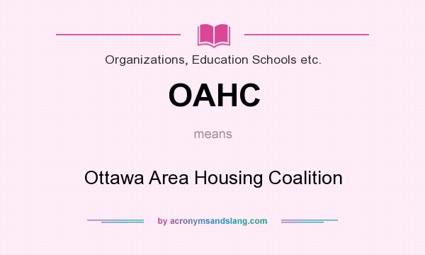 What does OAHC mean? It stands for Ottawa Area Housing Coalition