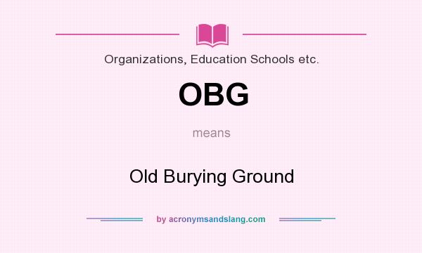 What does OBG mean? It stands for Old Burying Ground