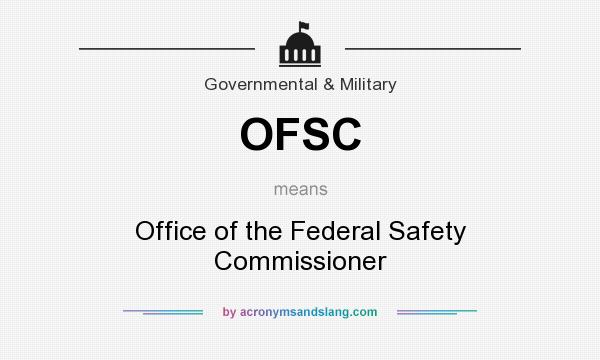 What does OFSC mean? It stands for Office of the Federal Safety Commissioner