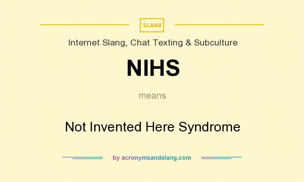 What does NIHS mean? It stands for Not Invented Here Syndrome