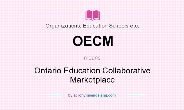 What does OECM mean? It stands for Ontario Education Collaborative Marketplace