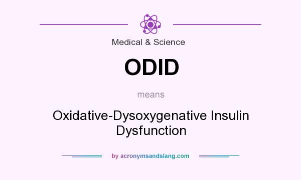 What does ODID mean? It stands for Oxidative-Dysoxygenative Insulin Dysfunction