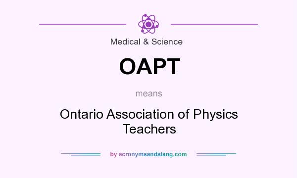 What does OAPT mean? It stands for Ontario Association of Physics Teachers