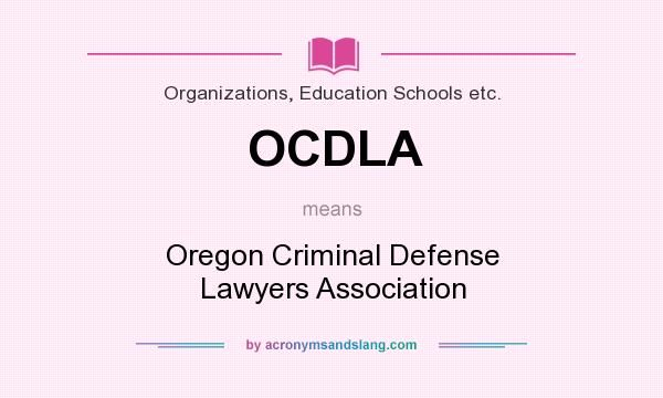 What does OCDLA mean? It stands for Oregon Criminal Defense Lawyers Association