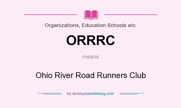 What does ORRRC mean? It stands for Ohio River Road Runners Club