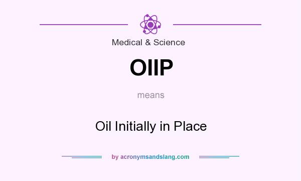 What does OIIP mean? It stands for Oil Initially in Place