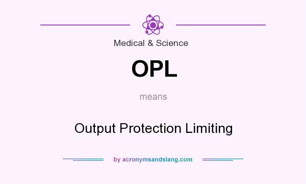 What does OPL mean? It stands for Output Protection Limiting