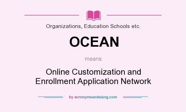 What does OCEAN mean? It stands for Online Customization and Enrollment Application Network