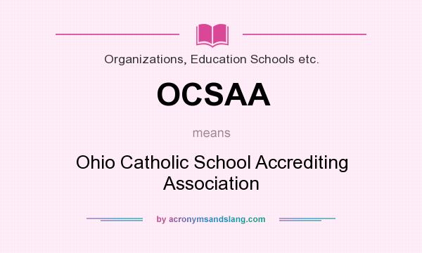 What does OCSAA mean? It stands for Ohio Catholic School Accrediting Association