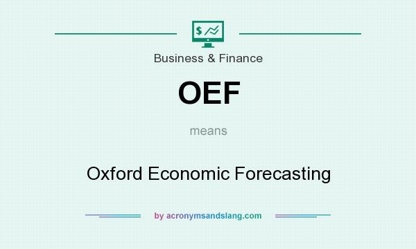 What does OEF mean? It stands for Oxford Economic Forecasting