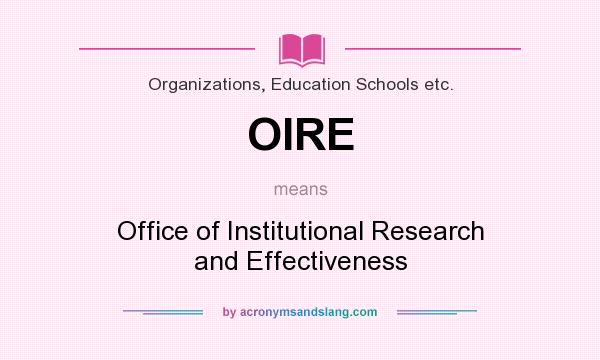 What does OIRE mean? It stands for Office of Institutional Research and Effectiveness