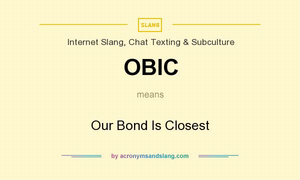 What does OBIC mean? It stands for Our Bond Is Closest