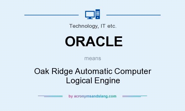 What does ORACLE mean? It stands for Oak Ridge Automatic Computer Logical Engine