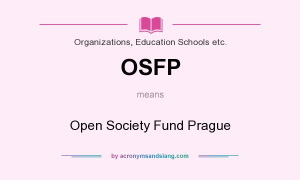 What does OSFP mean? It stands for Open Society Fund Prague