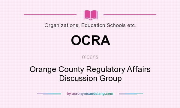 What does OCRA mean? It stands for Orange County Regulatory Affairs Discussion Group