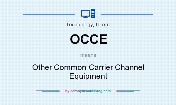 What does OCCE mean? It stands for Other Common-Carrier Channel Equipment