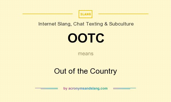 What does OOTC mean? It stands for Out of the Country