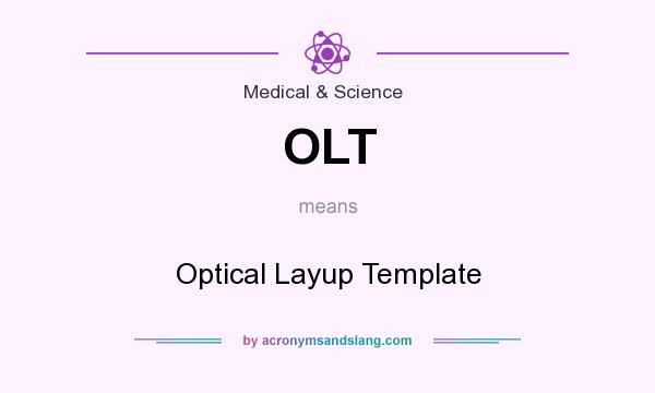 What does OLT mean? It stands for Optical Layup Template