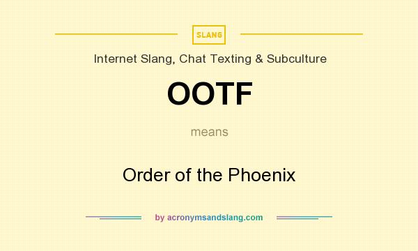 What does OOTF mean? It stands for Order of the Phoenix
