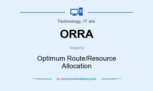 What does ORRA mean? It stands for Optimum Route/Resource Allocation