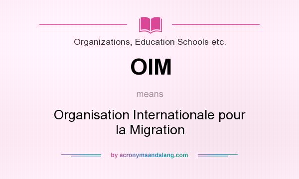 What does OIM mean? It stands for Organisation Internationale pour la Migration