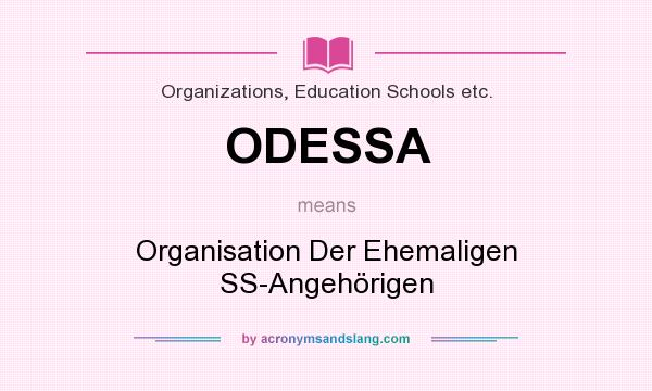 What does ODESSA mean? It stands for Organisation Der Ehemaligen SS-Angehörigen