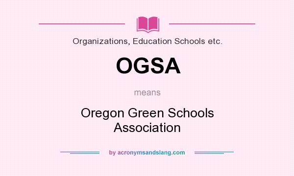 What does OGSA mean? It stands for Oregon Green Schools Association