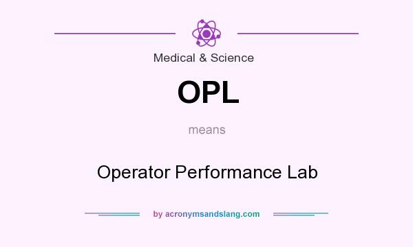 What does OPL mean? It stands for Operator Performance Lab