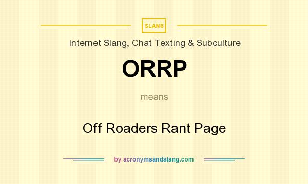 What does ORRP mean? It stands for Off Roaders Rant Page