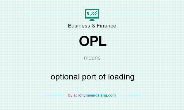 What does OPL mean? It stands for optional port of loading