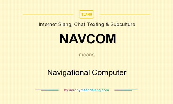 What does NAVCOM mean? It stands for Navigational Computer