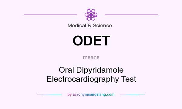What does ODET mean? It stands for Oral Dipyridamole Electrocardiography Test