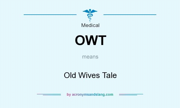 What does OWT mean? It stands for Old Wives Tale