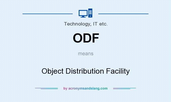 What does ODF mean? It stands for Object Distribution Facility