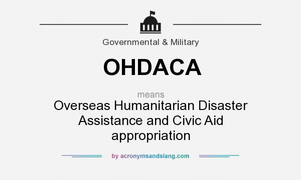 What does OHDACA mean? It stands for Overseas Humanitarian Disaster Assistance and Civic Aid appropriation