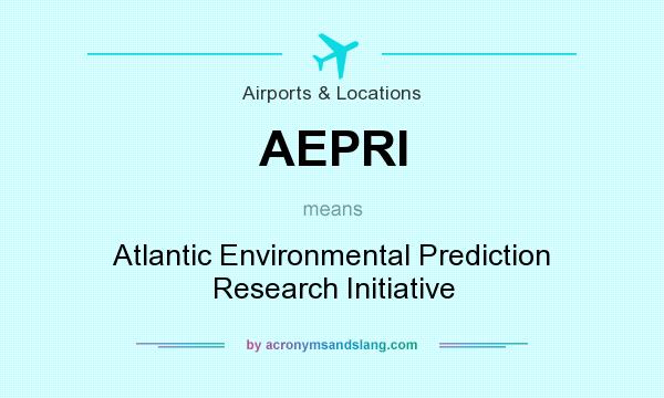 What does AEPRI mean? It stands for Atlantic Environmental Prediction Research Initiative