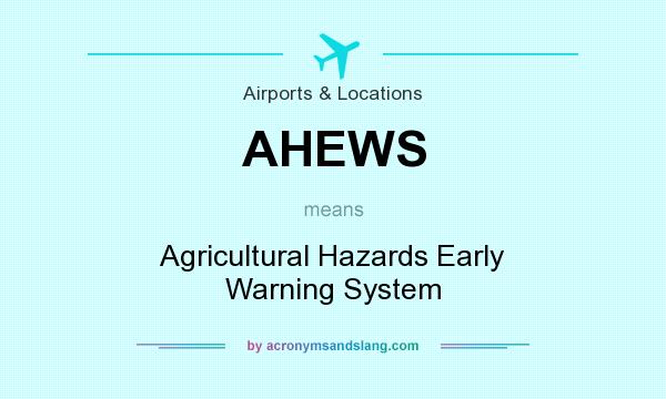 What does AHEWS mean? It stands for Agricultural Hazards Early Warning System