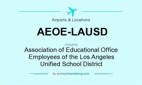 What does AEOE-LAUSD mean? It stands for Association of Educational Office Employees of the Los Angeles Unified School District