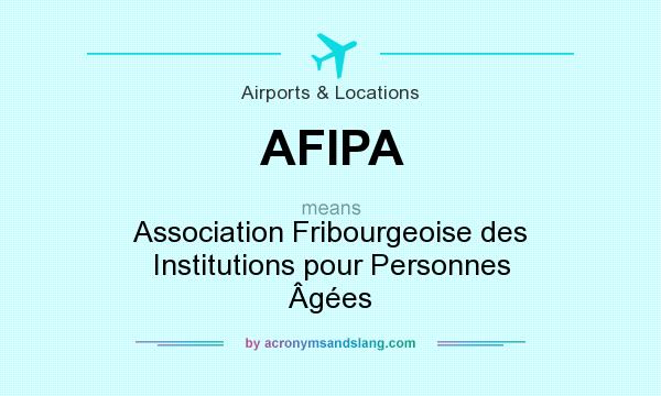 What does AFIPA mean? It stands for Association Fribourgeoise des Institutions pour Personnes Âgées
