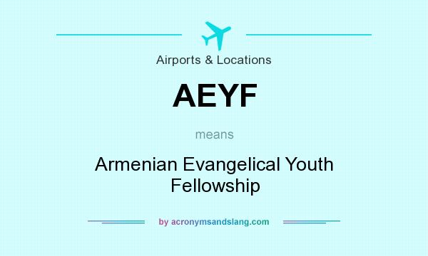 What does AEYF mean? It stands for Armenian Evangelical Youth Fellowship
